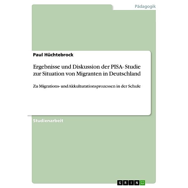 Ergebnisse und Diskussion der PISA- Studie zur Situation von Migranten in Deutschland, Paul Hüchtebrock