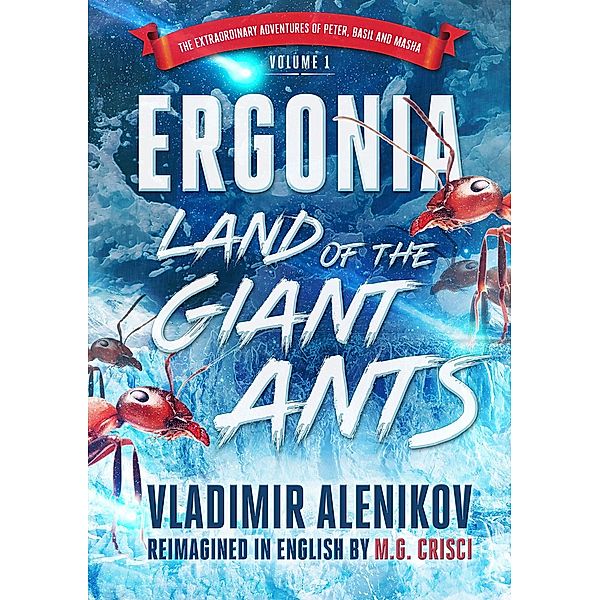 Ergonia, Land of the Giant Ants / The Extraordinary Adventures of Peter, Vashkin, and Masha Bd.1, M. G. Crisci, Vladimir Aleinkov