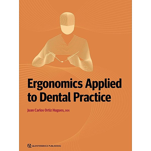 Ergonomics Applied to Dental Practice, Juan Carlos Ortiz Hugues