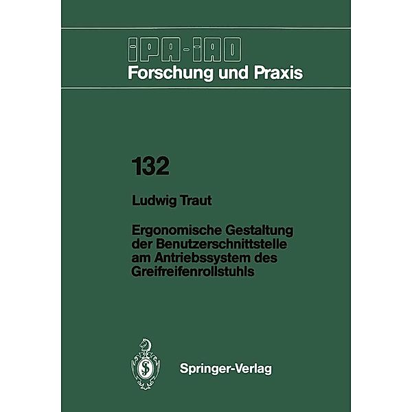 Ergonomische Gestaltung der Benutzerschnittstelle am Antriebssystem des Greifreifenrollstuhls / IPA-IAO - Forschung und Praxis Bd.132, Ludwig Traut