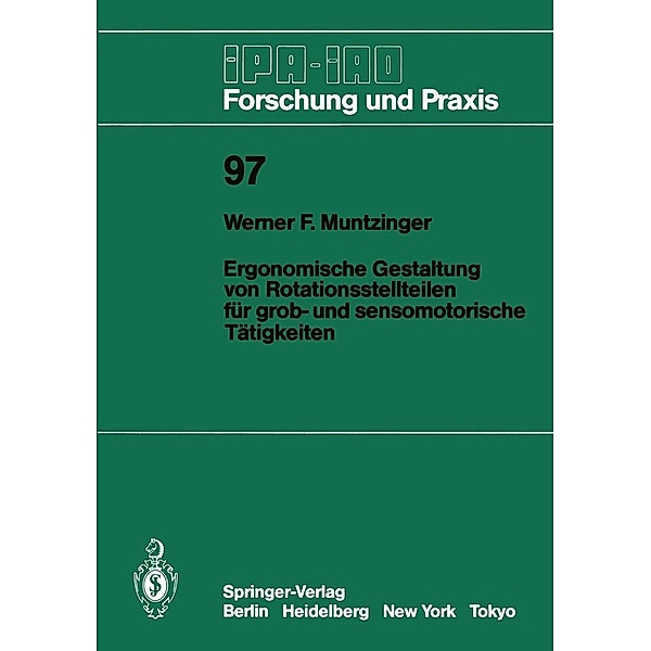 Ergonomische Gestaltung von Rotationsstellteilen für grob- und sensomotorische Tätigkeiten / IPA-IAO - Forschung und Praxis Bd.97, Werner F. Muntzinger