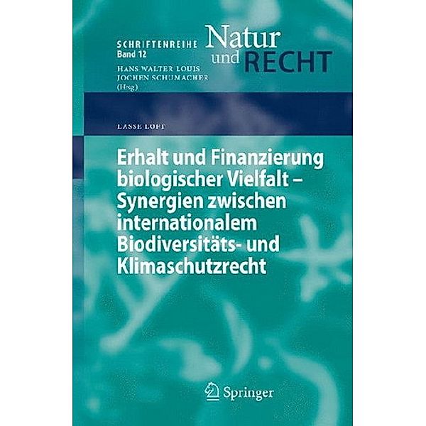 Erhalt und Finanzierung biologischer Vielfalt - Synergien zwischen internationalem Biodiversitäts- und Klimaschutzrecht, Lasse Loft