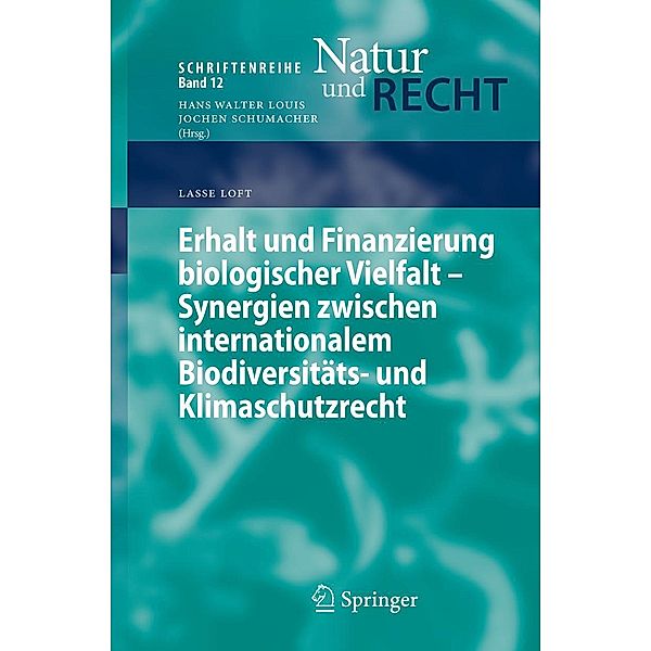 Erhalt und Finanzierung biologischer Vielfalt - Synergien zwischen internationalem Biodiversitäts- und Klimaschutzrecht / Schriftenreihe Natur und Recht Bd.12, Lasse Loft