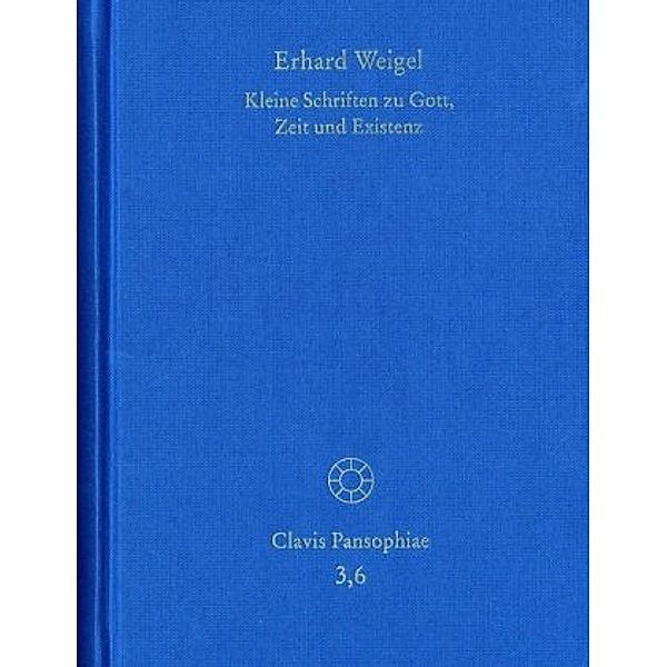 Erhard Weigel: Werke VI: Kleine Schriften zu Gott, Zeit und Existenz, Erhard Weigel