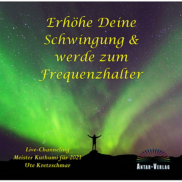 Erhöhe Deine Schwingung & werde zum Frequenzhalter,Audio-CD, Ute Kretzschmar