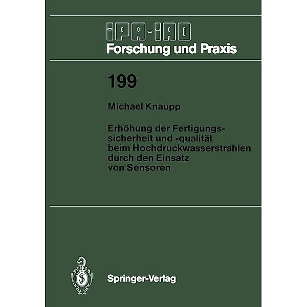 Erhöhung der Fertigungssicherheit und -qualität beim Hochdruckwasserstrahlen durch den Einsatz von Sensoren / IPA-IAO - Forschung und Praxis Bd.199, Michael Knaupp