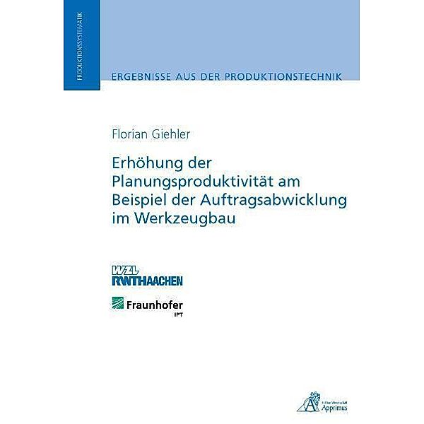 Erhöhung der Planungsproduktivität am Beispiel der Auftragsabwicklung im Werkzeugbau, Florian Giehler