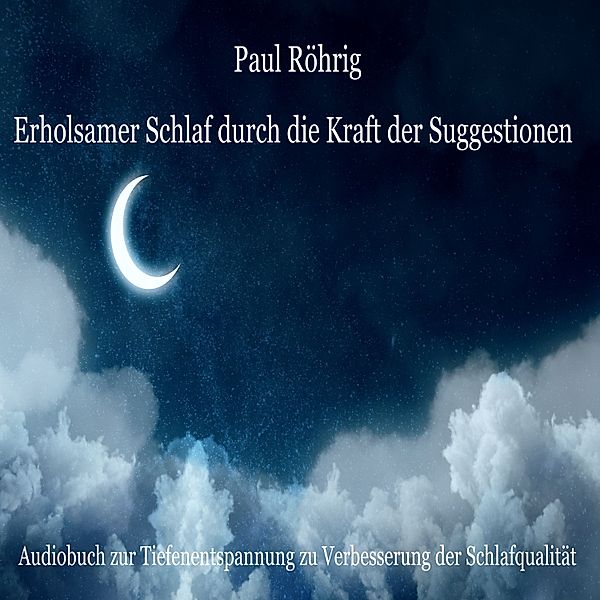 Erholsamer Schlaf durch die Kraft der Suggestionen, Paul Röhrig