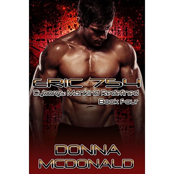 Eric 754 (Cyborgs: Mankind Redefined, #4) / Cyborgs: Mankind Redefined, Donna McDonald