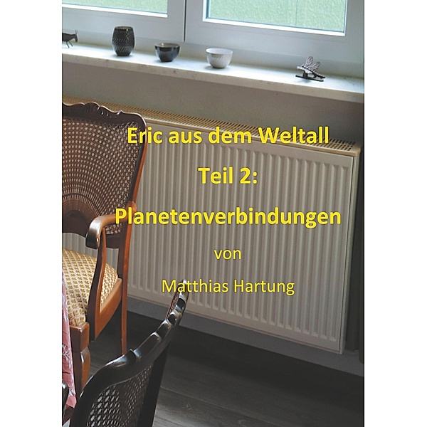 Eric aus dem Weltall - Teil 2: Planetenverbindungen / Eric aus dem Weltall Bd.2/3, Matthias Hartung