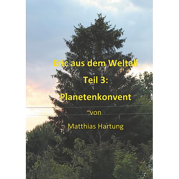 Eric aus dem Weltall - Teil 3:  Planetenkonvent / Eric aus dem Weltall Bd.3, Matthias Hartung