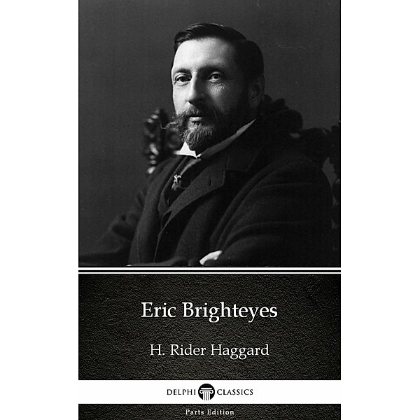 Eric Brighteyes by H. Rider Haggard - Delphi Classics (Illustrated) / Delphi Parts Edition (H. Rider Haggard) Bd.14, H. Rider Haggard
