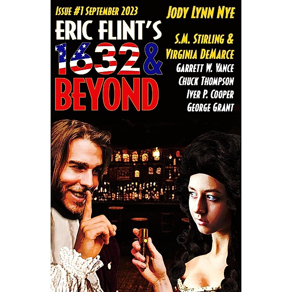 Eric Flint's 1632 & Beyond Issue #1 / Eric Flint's 1632 & Beyond, And Beyond, Jody Lynn Nye, S. M. Stirling, Virginia DeMarce, Garret W. Vance, Chuck Thompson, Iver P. Cooper, George Grant