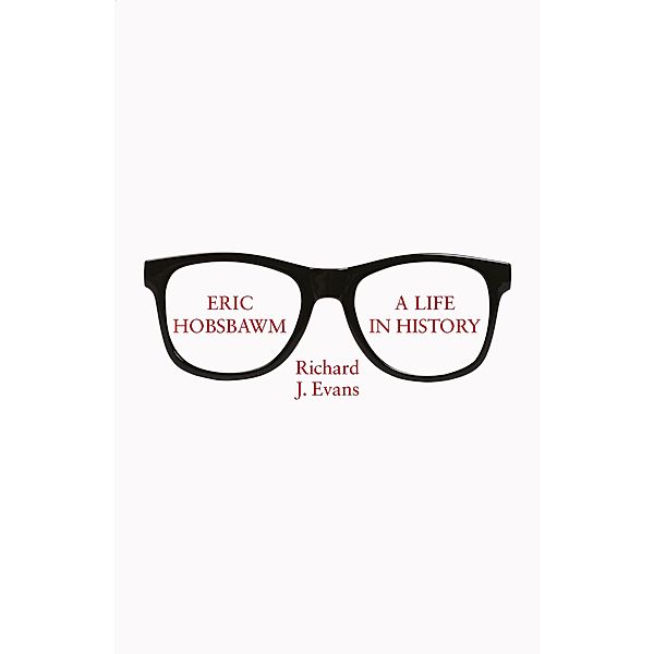 Eric Hobsbawm: A Life in History, Richard J. Evans