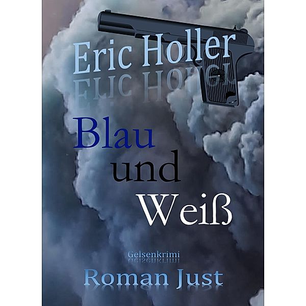 Eric Holler: Blau und Weiß / Gelsenkrimi - 2. Staffel Bd.2, Roman Just