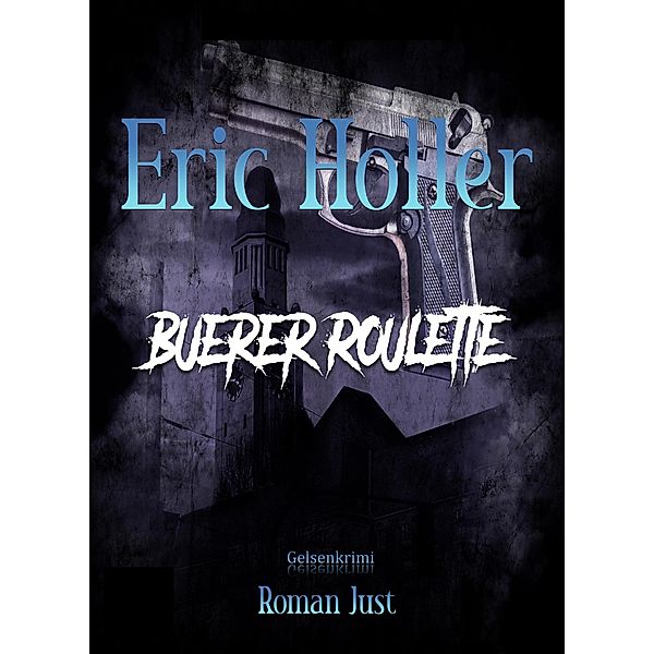 Eric Holler: Buerer Roulette / Gelsenkrimi Bd.6, Roman Just