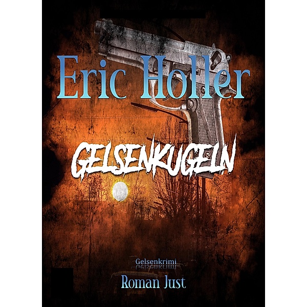 Eric Holler: Gelsenkugeln / Gelsenkrimi Bd.5, Roman Just