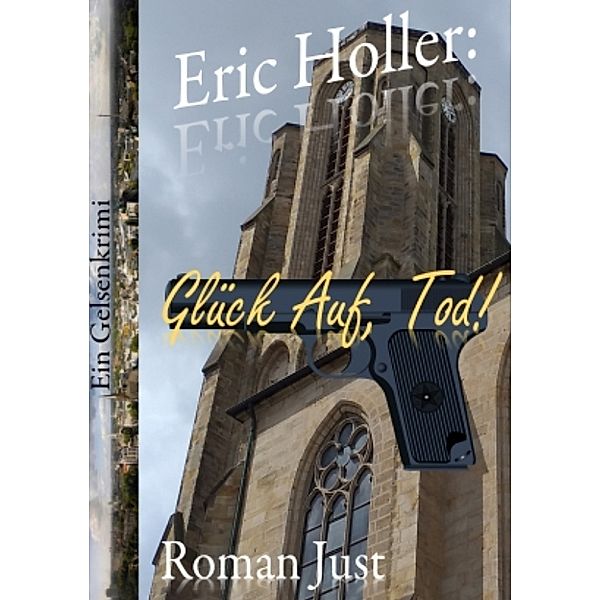 Eric Holler: Glück Auf, Tod! - Eric Holler ermittelt, Roman Just