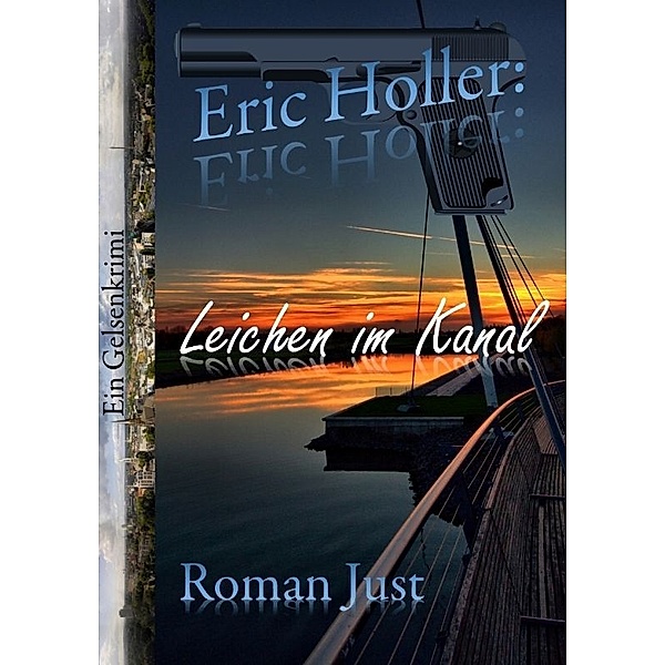 Eric Holler: Leichen im Kanal - Eric Holler ermittelt!, Roman Just