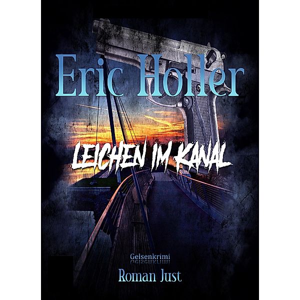 Eric Holler: Leichen im Kanal / Gelsenkrimi Bd.4, Roman Just