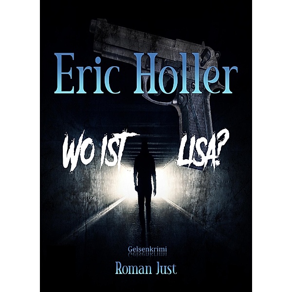 Eric Holler: Wo ist Lisa? / Gelsenkrimi Bd.1, Roman Just