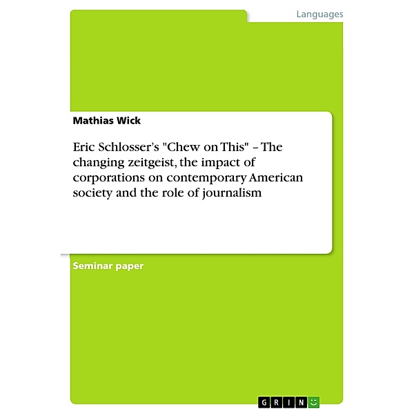 Eric Schlosser's Chew on This - The changing zeitgeist, the impact of corporations on contemporary American society and the role of journalism, Mathias Wick