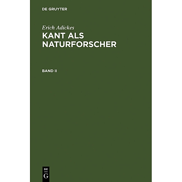Erich Adickes: Kant als Naturforscher / Band II / Erich Adickes: Kant als Naturforscher. Band II, Erich Adickes