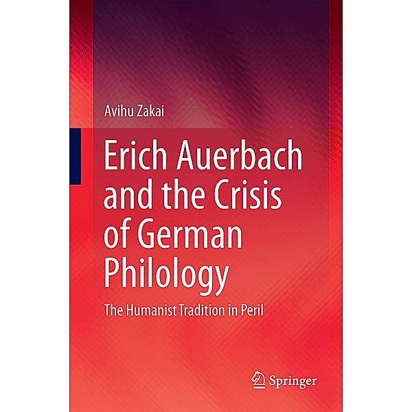 Erich Auerbach and the Crisis of German Philology, Avihu Zakai