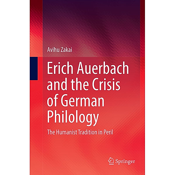 Erich Auerbach and the Crisis of German Philology, Avihu Zakai