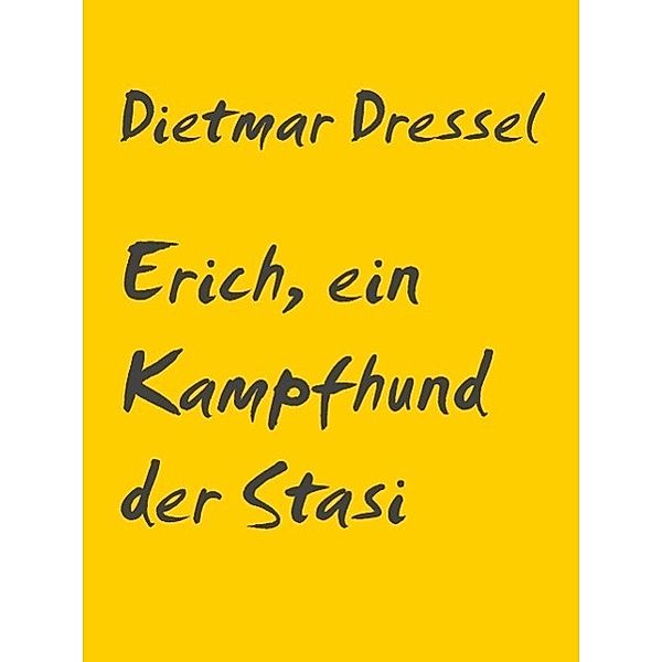 Erich, ein Kampfhund der Stasi, Dietmar Dressel