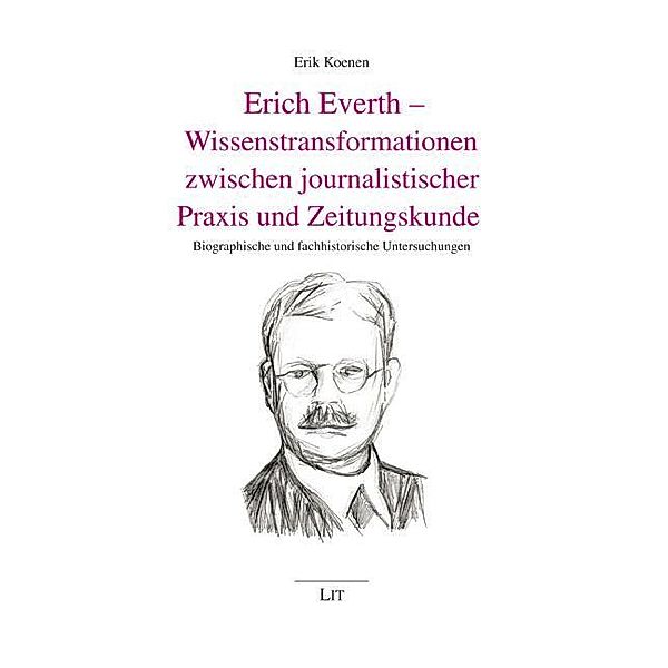Erich Everth - Wissenstransformationen zwischen journalistischer Praxis und Zeitungskunde, Erik Koenen