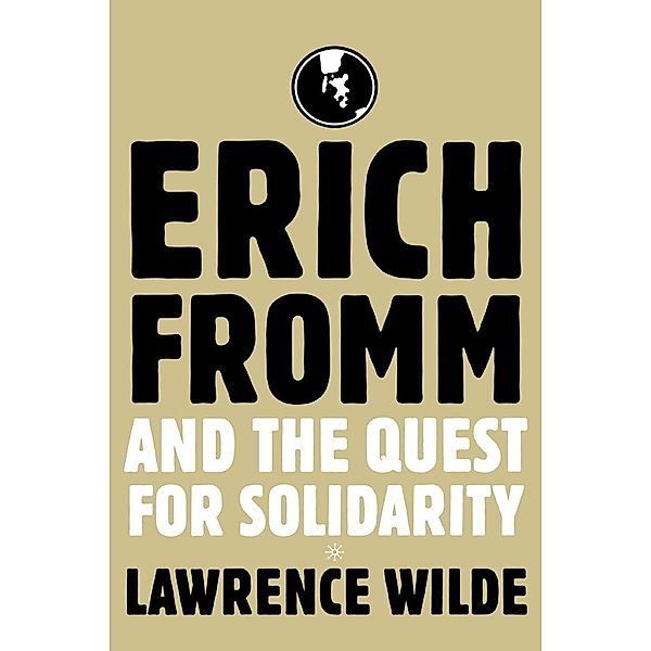 Erich Fromm and the Quest for Solidarity, Lawrence Wilde