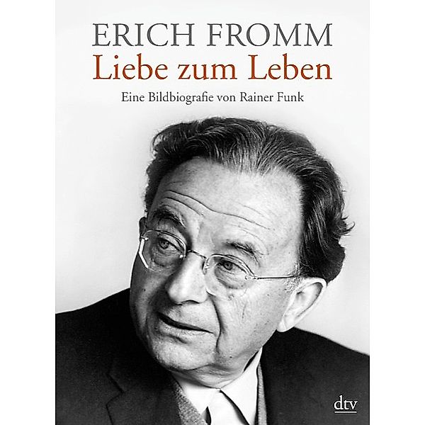 Erich Fromm - Liebe zum Leben, Rainer Funk