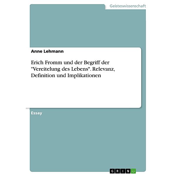 Erich Fromm und der Begriff der Vereitelung des Lebens. Relevanz, Definition und Implikationen, Anne Lehmann