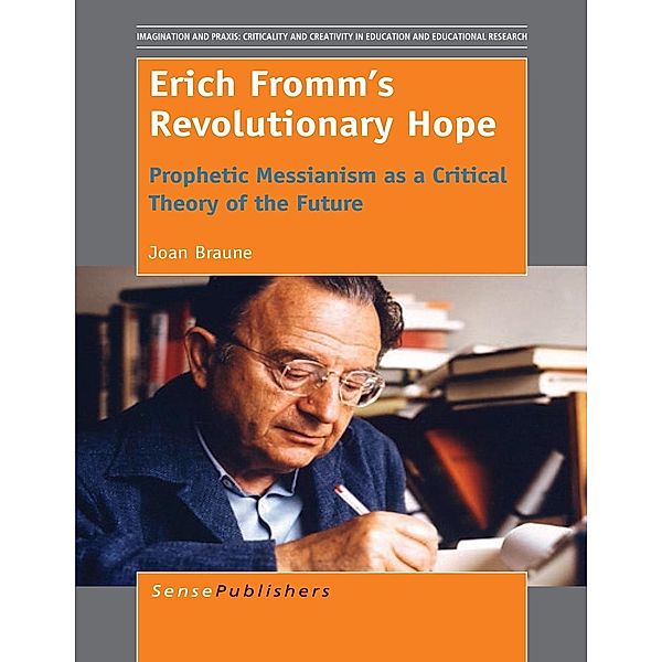 Erich Fromm's Revolutionary Hope / Imagination and Praxis: Criticality and Creativity in Education and Educational Research, Joan Braune