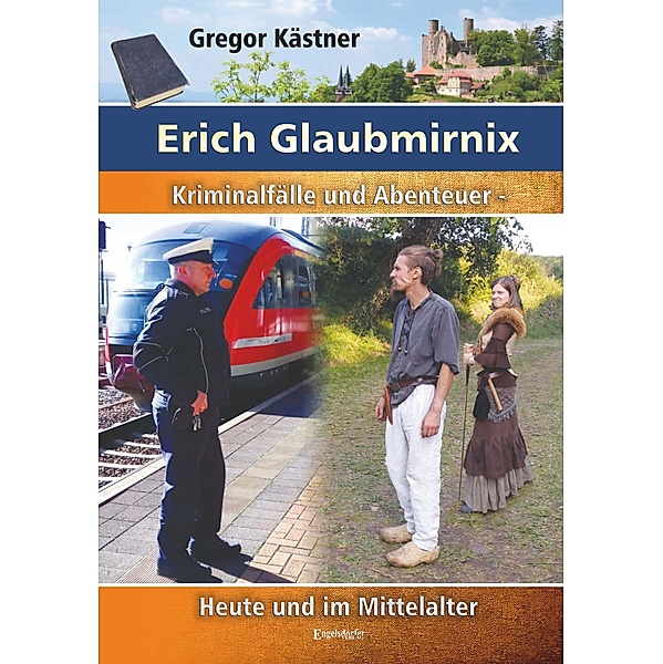 Erich Glaubmirnix - Kriminalfälle und Abenteuer heute und im Mittelalter, Gregor Kästner