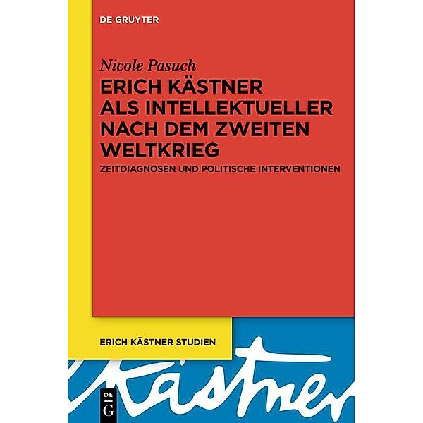 Erich Kästner als Intellektueller nach dem Zweiten Weltkrieg / Erich Kästner Studien Bd.7, Nicole Pasuch