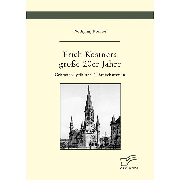 Erich Kästners grosse 20er Jahre. Gebrauchslyrik und Gebrauchsroman, Wolfgang Bremer