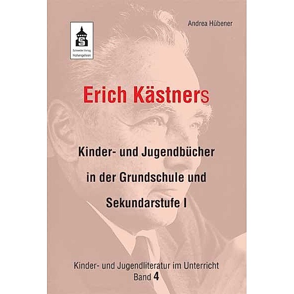 Erich Kästners Kinder- und Jugendbücher in der Grundschule und Sekundarstufe I, Andrea Hübener