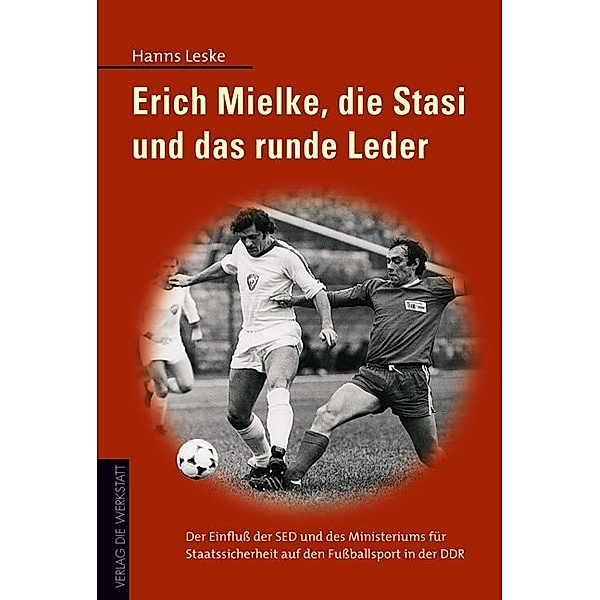 Erich Mielke, die Stasi und das runde Leder, Hanns Leske