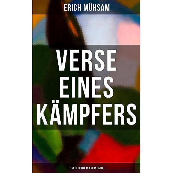 Erich Mühsam: Verse eines Kämpfers (151 Gedichte in einem Band), Erich Mühsam