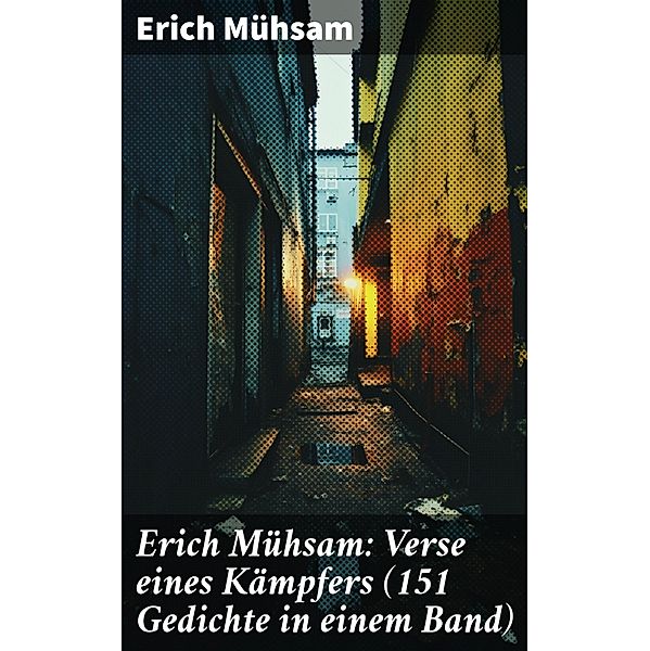 Erich Mühsam: Verse eines Kämpfers (151 Gedichte in einem Band), Erich Mühsam