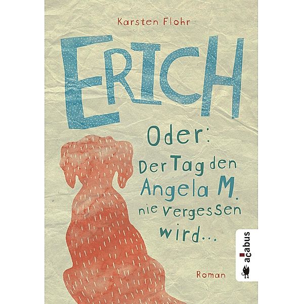 Erich. Oder: Der Tag, den Angela M. nie vergessen wird, Karsten Flohr