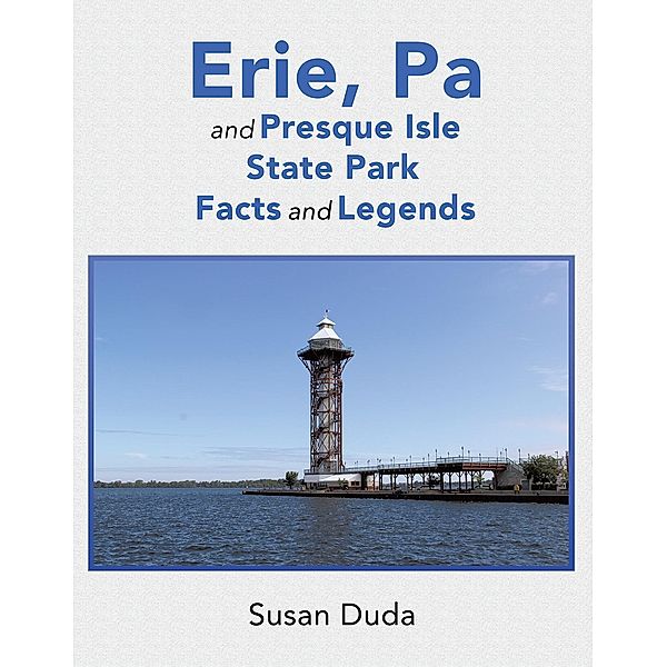 Erie, Pa and Presque Isle State Park Facts and Legends, Susan L. Duda