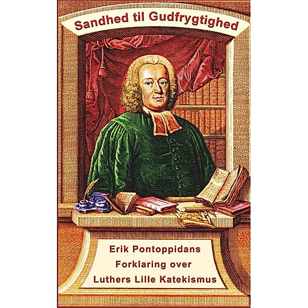 Erik Pontoppidan - Sandhed til Gudfrygtighed