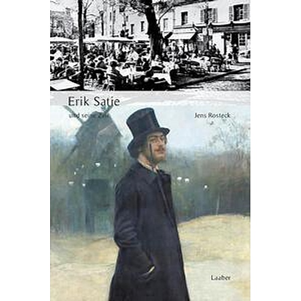 Erik Satie und seine Zeit, Jens Rosteck