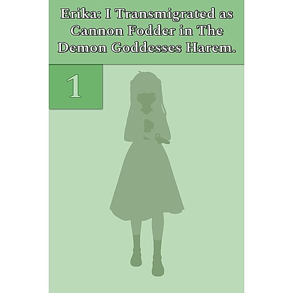 Erika: I Transmigrated as Cannon Fodder in The Demon Goddesses Harem. Vol. 1 / Erika: I Transmigrated as Cannon Fodder in The Demon Goddesses Harem., Illya Clifton