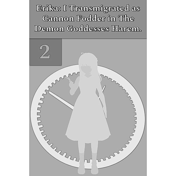 Erika: I Transmigrated as Cannon Fodder in The Demon Goddesses Harem. / Erika: I Transmigrated as Cannon Fodder in The Demon Goddesses Harem., Illya Clifton