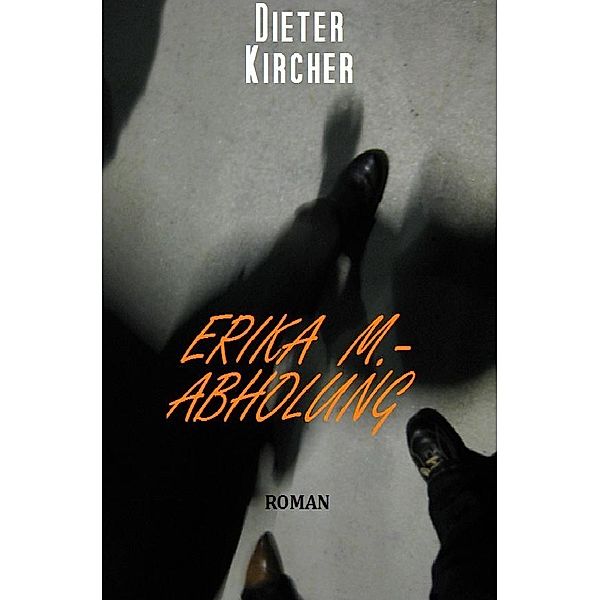 Erika M. - Abholung, Dieter Kircher