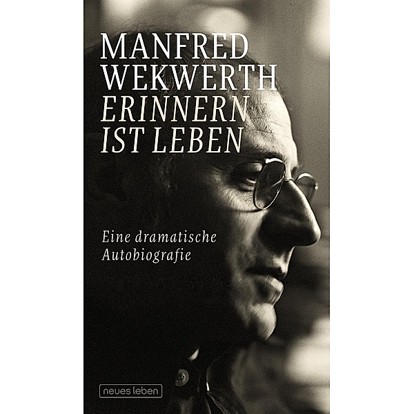 Erinnern ist Leben, Manfred Wekwerth